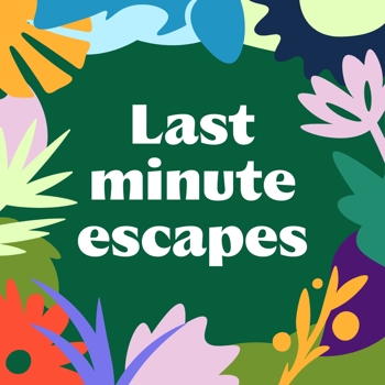 Last minute escapes